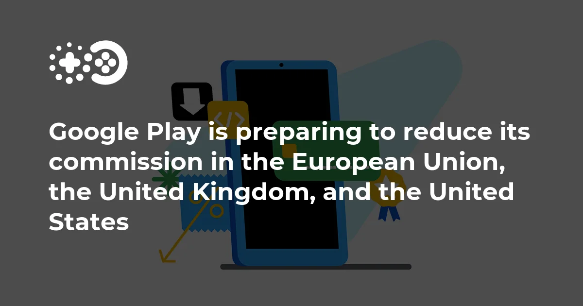 Google Play is preparing to reduce its commission in the European Union