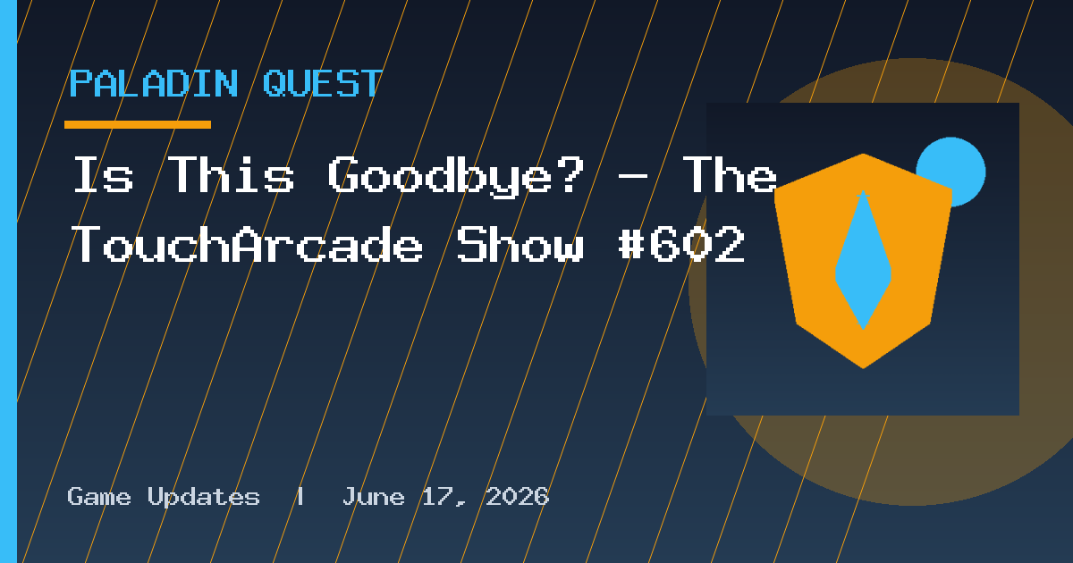 Is This Goodbye? – The TouchArcade Show #602