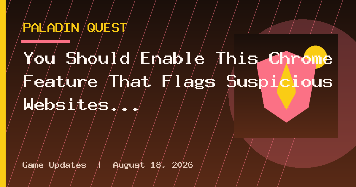 You Should Enable This Chrome Feature That Flags Suspicious Websites
